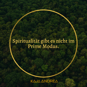 Spiritualität gibt es nicht im Prime Modus
