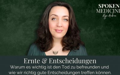 Ernte & Entscheidungen – warum es wichtig ist den Tod zu befreunden